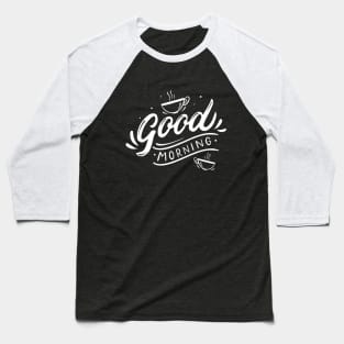 Good morning, coffee slogan white letters Baseball T-Shirt